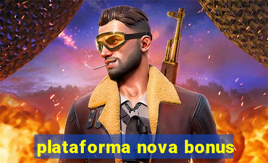 plataforma nova bonus